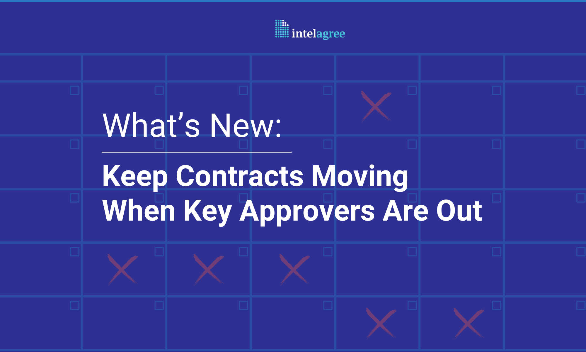 What's New: Keep Contracts Moving When Key Approvers Are Out