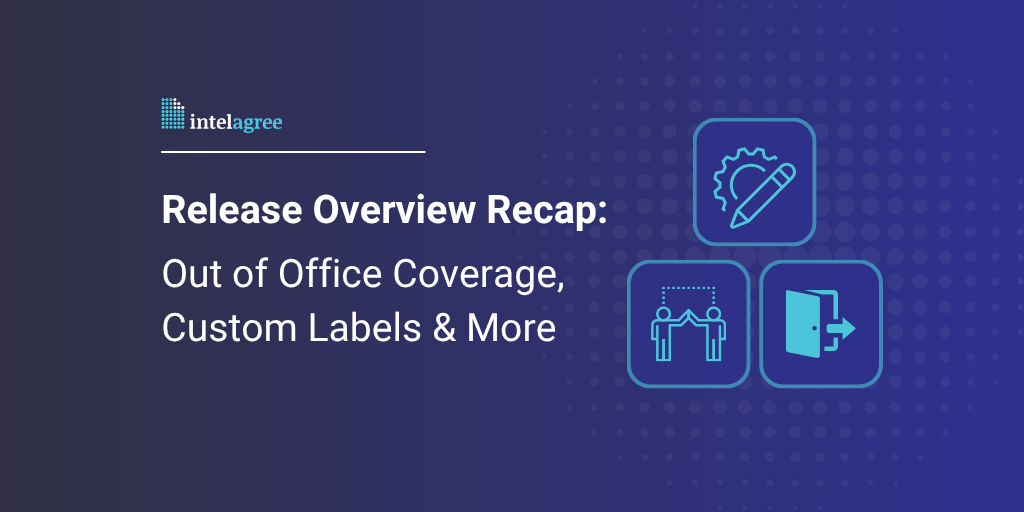 Release Overview Recap: Out of Office Coverage, Custom Labels & More